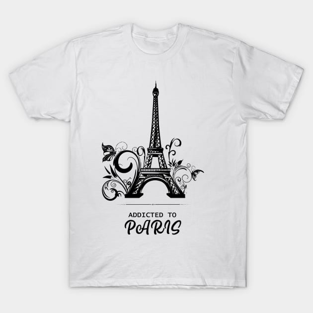 Addicted To Paris, Paris Lovers, Eiffel Tower Lovers, France T-Shirt by Ghean